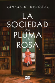 Title: La sociedad de la pluma y la rosa / Society of the Pen and the Rose, Author: Zahara C. Ordóñez