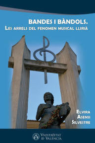 Title: Bandes i bàndols: Les arrels del fenomen musical llirià, Author: Elvira Asensi Silvestre