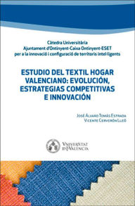 Title: Estudio del textil hogar valenciano: evolución, estrategias competitivas e innovación, Author: José Álvaro Tomás Estrada