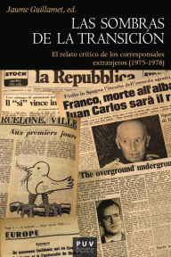 Title: Las sombras de la Transición: El relato crítico de los corresponsales extranjeros (1975-1978), Author: AAVV