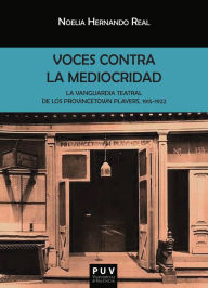 Title: Voces contra la mediocridad: La vanguardia teatral de los Provincetown Players, 1915-1922, Author: Noelia Hernando Real