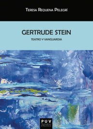 Title: Gertrude Stein: Teatro y vanguardia, Author: Teresa Requena Pelegrí