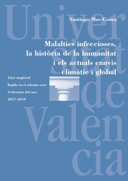 Malalties infeccioses, la història de la humanitat i els actuals canvis climàtic i global: Lliçó magistral llegida en el solemne acte d'oberture del curs 2017-2018