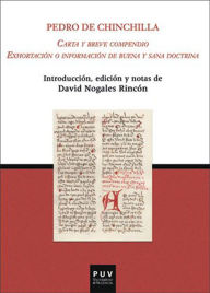 Title: Carta y breve compendio. Exhortación o información de buena y sana doctrina, Author: Pedro de Chinchilla