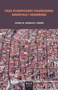 Title: Viles planificades valencianes medievals i modernes, Author: Vicenç M. Roselló Verger