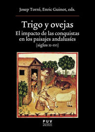 Title: Trigo y ovejas: El impacto de las conquistas en los paisajes andalusíes (siglos XI-XVI), Author: AAVV