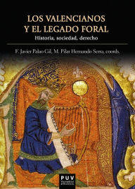 Title: Los valencianos y el legado foral: Historia, sociedad, derecho, Author: AAVV