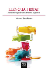 Title: Llengua i Estat: Suïssa i Espanya davant la diversitat lingüística, Author: Vicenta Tasa Fuster
