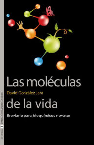 Title: Las moléculas de la vida: Breviario para bioquímicos novatos, Author: David González Jara