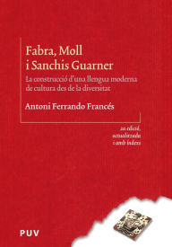 Title: Fabra, Moll i Sanchis Guarner (2a ed.): La construcció d'una llengua moderna de cultura des de la diversitat, Author: Antoni Ferrando Francés
