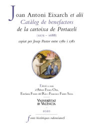 Title: Catàleg de benefactors de la cartoixa de Portaceli (1272-1688), copiat per Josep Pastor entre 1780 i 1781, Author: Joan Antoni Exarch