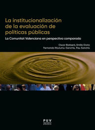 Title: La institucionalización de la evaluación de políticas públicas: La Comunitat Valenciana en perspectiva comparada, Author: Oscar Barberá Aresté