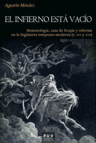 Title: El infierno está vacío: Demonología, caza de brujas y reforma en la Inglaterra temprano-moderna (s. XVI y XVII), Author: Agustín Méndez