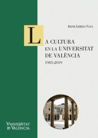 Title: La cultura en la Universitat de València: 1985-2019, Author: Irene Liberia Vayá