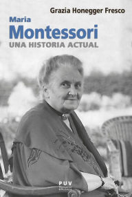 Title: Maria Montessori, una historia actual, Author: Grazia Honegger Fresco