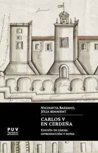 Title: Carlos V en Cerdeña: Edición de cartas, introducción y notas, Author: Nicoletta Bazzano