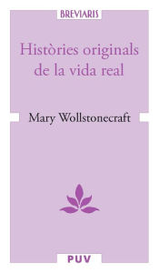 Title: Històries originals de la vida real, Author: Mary Wollstonecraft