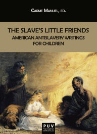 Title: The Slave's Little Friends: American Antislavery Writings for Children, Author: AAVV