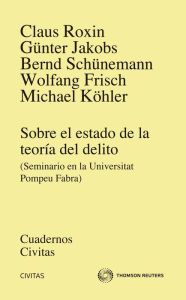 Title: Sobre el Estado de la Teoría del Delito: (Seminario en la Universitat Pompeu Fabra), Author: Claus Roxin