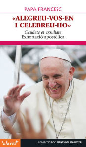 Title: Alegreu-vos-en i celebreu-ho: Exhotació apostòlica Gaudete et exsultate, Author: Papa Francesc