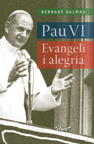 Title: Pau VI: Evangeli i alegria, Author: Bernabé Dalmau i Ribalta