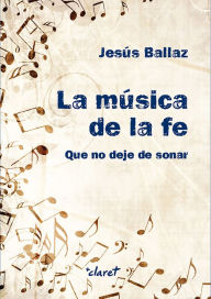 Title: La música de la fe: Que no deje de sonar, Author: Jesús Ballaz