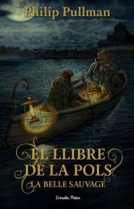 Title: El Llibre de la Pols. La Belle Sauvage, Author: Philip Pullman