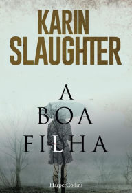 Title: A boa filha (The Good Daughter), Author: Karin Slaughter