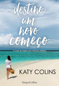 Title: Destino: um novo começo, Author: Katy Colins