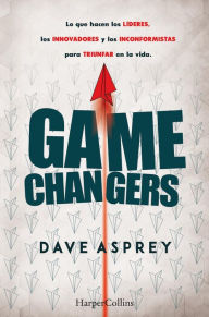 Title: Game changers: Lo que hacen los líderes, los innovadores y los inconformistas para triunfar en la vida, Author: Dave Asprey