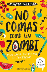 Title: No comas como un zombi. Vida sana sin dietas ni tonterias, Author: Marta Verona