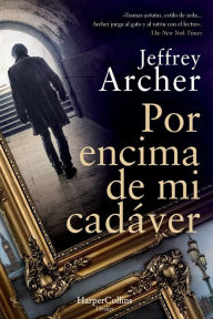 Title: Por encima de mi cadáver (Over My Dead Body - Spanish Edition), Author: Jeffrey Archer