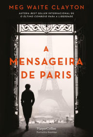 Title: A mensageira de Paris, Author: Meg Waite Clayton