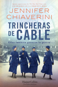 Title: Trincheras de cable (Switchboard Soldiers - Spanish Edition), Author: Jennifer Chiaverini