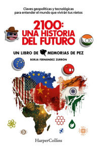 Title: 2100: Una historia del futuro (2100: A Story of the Future - Spanish Edition): Claves geopolíticas y tecnológicas para entender el mundo que vivirán tus nietos (Geopolitical and technological keys to understanding the world your grandchildren will live in, Author: Borja Fernández Zurrón