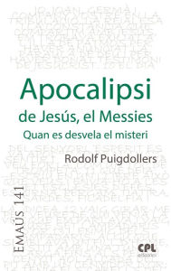 Title: Apocalipsi de Jesús, el Messies: Quan es desvela el misteri, Author: Rodolf Puigdollers Noblom