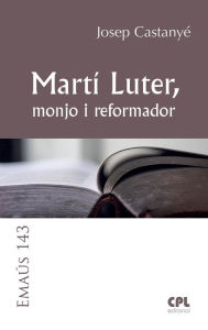 Title: Martí Luter, monjo i reformador, Author: Josep Castanyé i Subirana