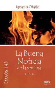Title: La Buena Noticia de la semana: Ciclo B, Author: Ignacio Otaño Echaniz