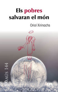 Title: Els pobres salvaran el món, Author: Oriol Xirinachs Benavent