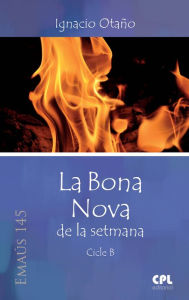 Title: La Bona Nova de la setmana: Cicle B, Author: Ignacio Otaño Echaniz
