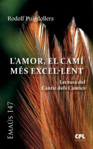 Title: L'Amor, el camí més excel.lent: Lectura del Càntic dels Càntics, Author: Rodolf Puigdollers