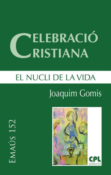 Celebració cristiana, el nucli de la vida