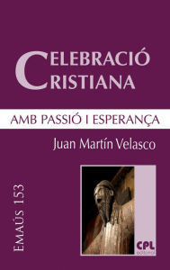 Title: Celebració cristiana, amb passió i esperança, Author: Juan Martín Velasco