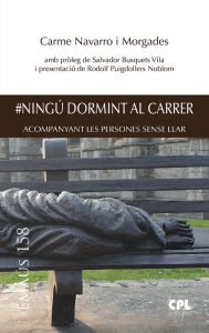 Title: #Ningú dormint al carrer: Acompanyant les persones sense llar, Author: Carme Navarro i Morgades