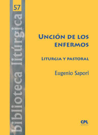 Title: Unción de los enfermos. Liturgia y pastoral, Author: Eugenio Sapori