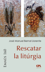 Title: Rescatar la Litúrgia, Author: José Manuel Bernal Llorente