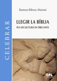 Title: Llegir la Bíblia. Pla de lectura en tres anys, Author: Ramon Ribera-Mariné