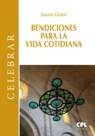 Title: Bendiciones para la vida cotidiana, Author: Jaume Grane