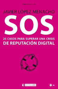Title: SOS: 25 casos para superar una crisis de reputación digital, Author: Javier López Menacho