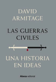 Title: Las guerras civiles: Una historia en ideas, Author: David Armitage